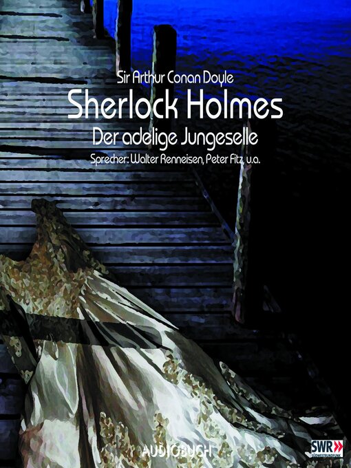 Title details for Sherlock Holmes (Teil 1)--Der adlige Junggeselle by Sir Arthur Conan Doyle - Available